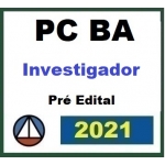 PC BA - Investigador de Polícia da Bahia - Pré Edital (CERS 2021.2) Polícia Civil da Bahia